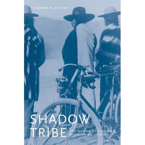 Shadow Tribe: The Making of Columbia River Indian Identity