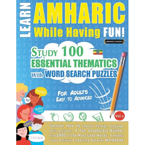 Learn Amharic While Having Fun! - For Adults: Easy to Advanced - Study 100 Essential Thematics with Word Search Puzzles - Vol.1