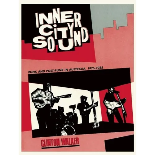 Inner City Sound: Punk and Post-Punk in Australia, 1976-1985