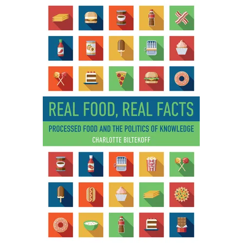Real Food, Real Facts: Processed Food and the Politics of Knowledge