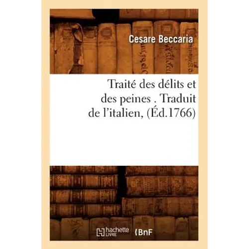 Traité Des Délits Et Des Peines . Traduit de l'Italien, (Éd.1766)