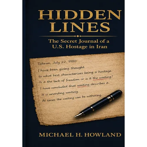 Hidden Lines: The Secret Journal of a U.S. Hostage in Iran