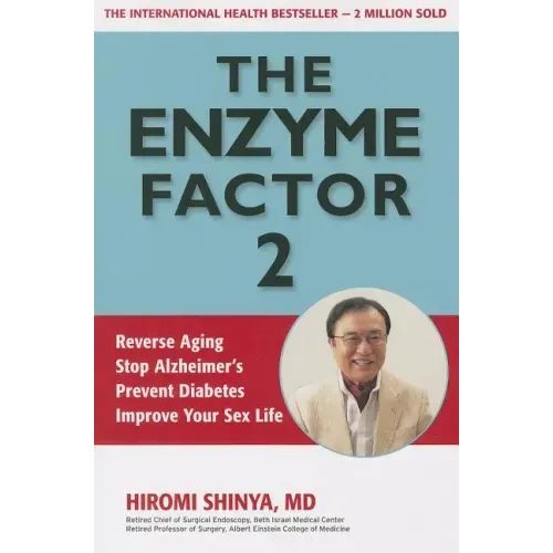 Enzyme Factor 2: Reverse Aging, Stop Alzheimer's Disease, Prevent Diabetes, Improve your sex life