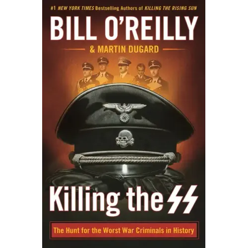 Killing the SS: The Hunt for the Worst War Criminals in History