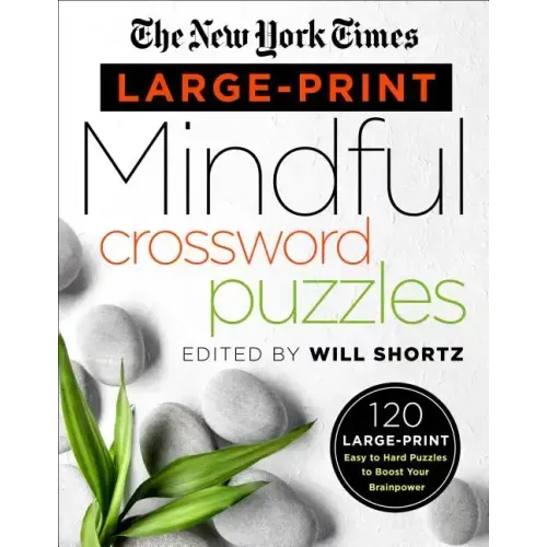 The New York Times Large-Print Mindful Crossword Puzzles: 120 Large-Print Easy to Hard Puzzles to Boost Your Brainpower