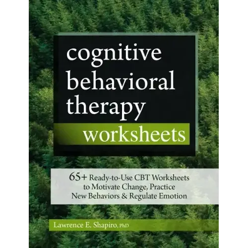 Cognitive Behavioral Therapy Worksheets: 65+ Ready-To-Use CBT Worksheets to Motivate Change, Practice New Behaviors & Regulate Emotion