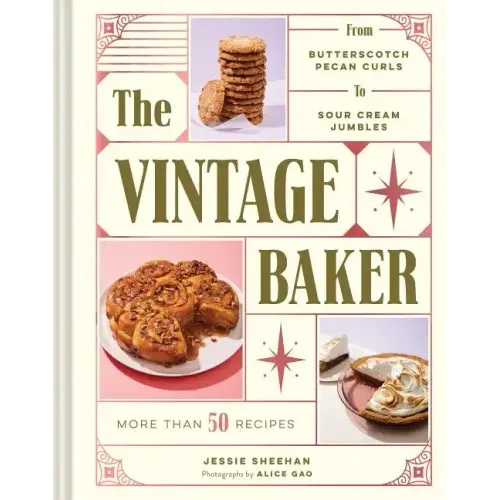 The Vintage Baker: More Than 50 Recipes from Butterscotch Pecan Curls to Sour Cream Jumbles