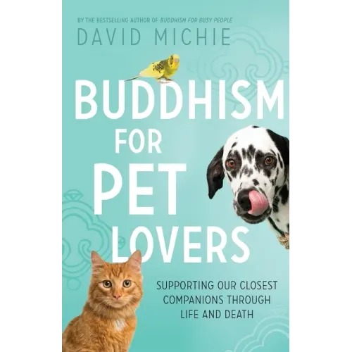 Buddhism for Pet Lovers: Supporting our Closest Companions through Life and Death