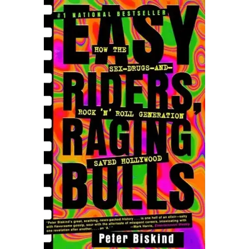 Easy Riders Raging Bulls: How the Sex-Drugs-And Rock 'n Roll Generation Saved Hollywood