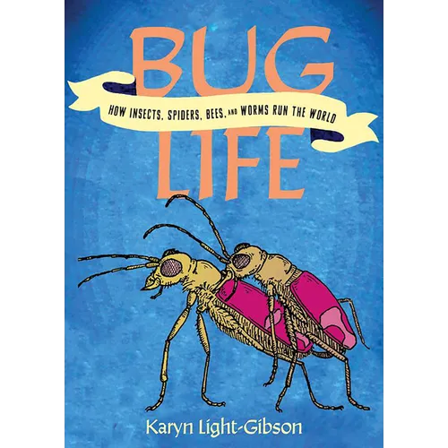 Bug Life: How Bees, Butterflies, and Other Insects Rule the World
