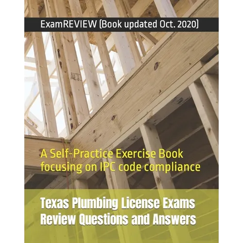 Texas Plumbing License Exams Review Questions and Answers: A Self-Practice Exercise Book focusing on IPC code compliance