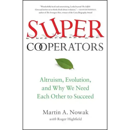 Supercooperators: Altruism, Evolution, and Why We Need Each Other to Succeed