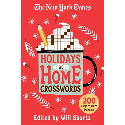 The New York Times Holidays at Home Crosswords: 200 Easy to Hard Puzzles
