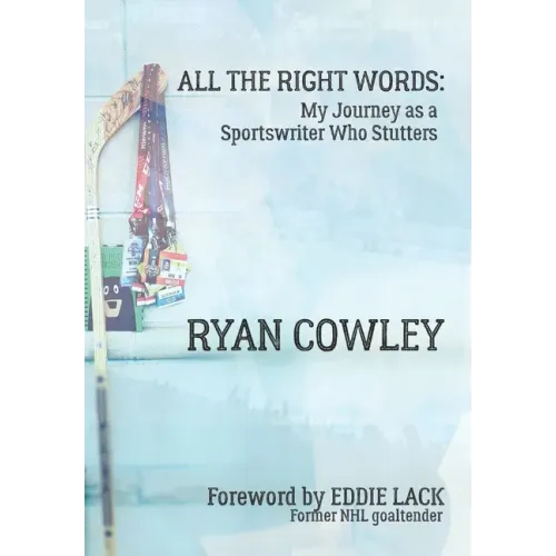 All the Right Words: My Journey as a Sportswriter Who Stutters