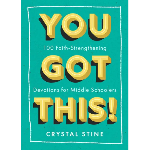 You Got This!: 100 Faith-Strengthening Devotions for Middle Schoolers