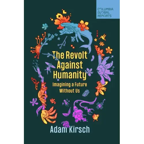 The Revolt Against Humanity: Imagining a Future Without Us