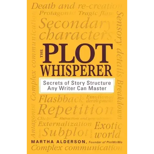 The Plot Whisperer: Secrets of Story Structure Any Writer Can Master