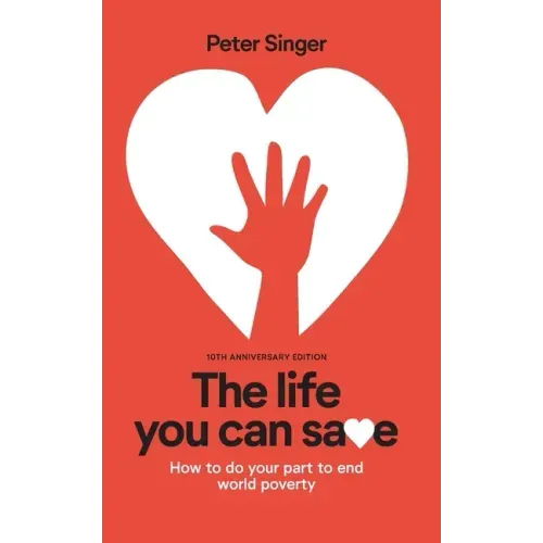 10th Anniversary Edition The Life You Can Save: How To Do Your Part To End World Poverty