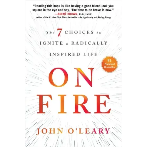 On Fire: The 7 Choices to Ignite a Radically Inspired Life