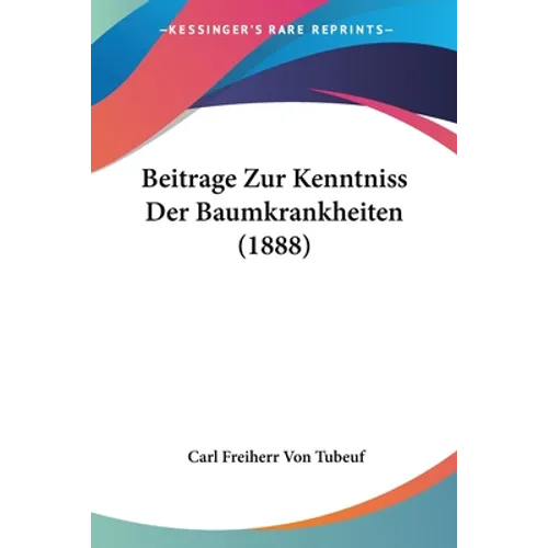 Beitrage Zur Kenntniss Der Baumkrankheiten (1888)