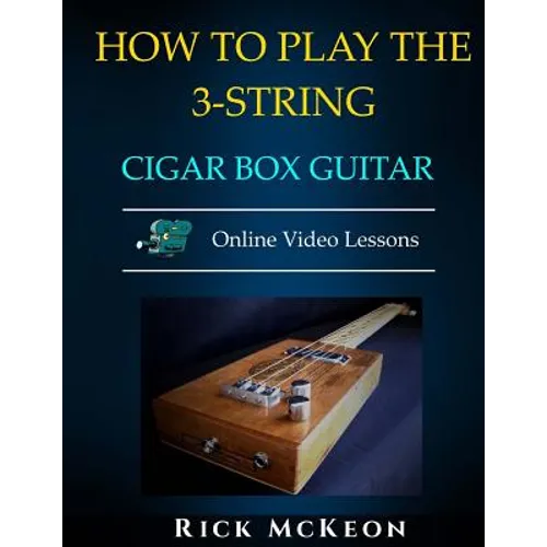 How to Play the 3-String Cigar Box Guitar: Fingerpicking the Blues