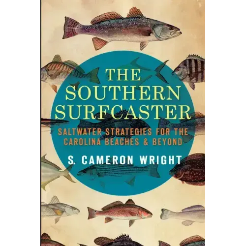 The Southern Surfcaster: Saltwater Strategies for the Carolina Beaches & Beyond