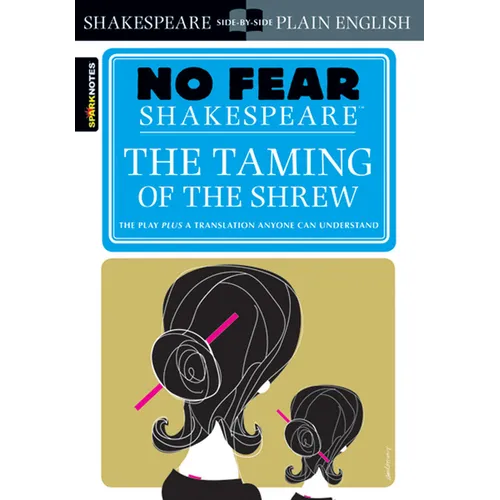 The Taming of the Shrew: No Fear Shakespeare Side-By-Side Plain English