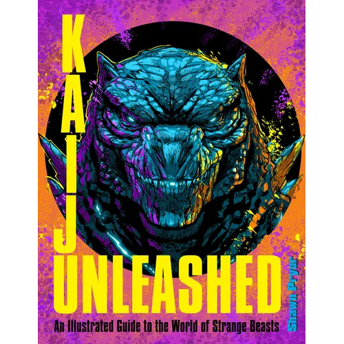 Kaiju Unleashed: An Illustrated Guide to the World of Strange Beasts