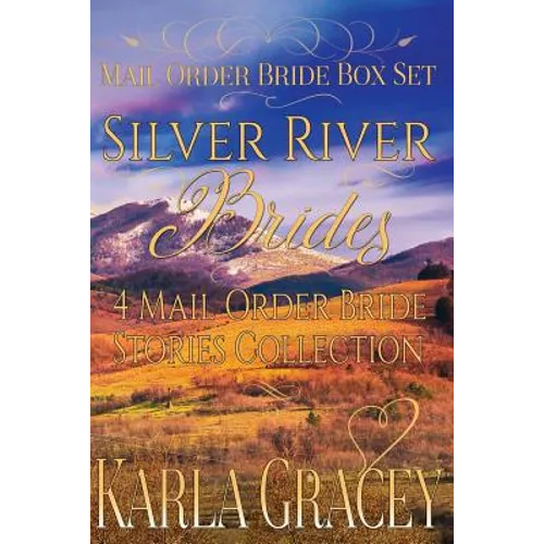 Mail Order Bride Box Set - Silver River Brides - 4 Mail Order Bride Stories Coll: Clean and Wholesome Historical Inspirational Western Romance Box Set