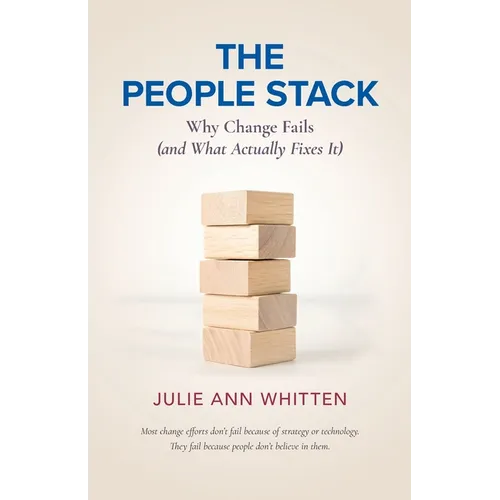 The People Stack: Why Change Fails (and What Actually Fixes It)