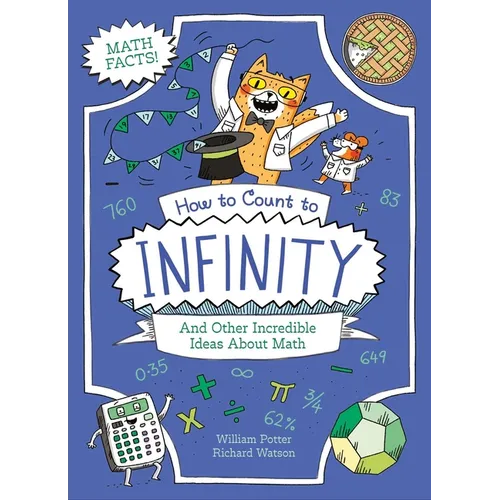 How to Count to Infinity and Other Incredible Ideas about Math
