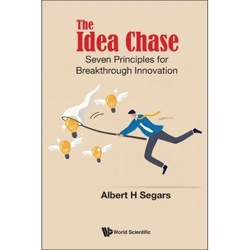 The Idea Chase: Seven Principles for Breakthrough Innovation