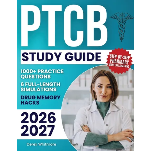 PTCB Study Guide: 1000+ Practice Questions & 6 Full-Length Simulations, Step-by-Step Pharmacy Math Explanations, High-Yield Drug Memory Hacks, and Pro