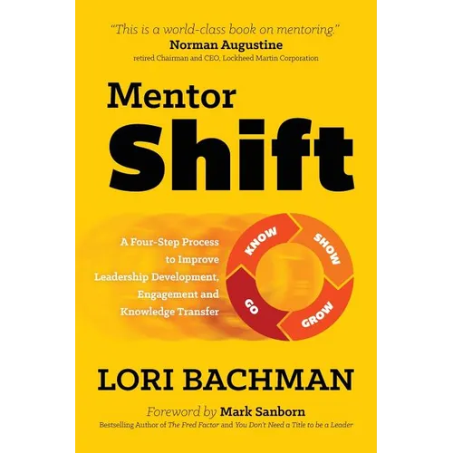Mentorshift: A Four-Step Process to Improve Leadership Development, Engagement and Knowledge Transfer