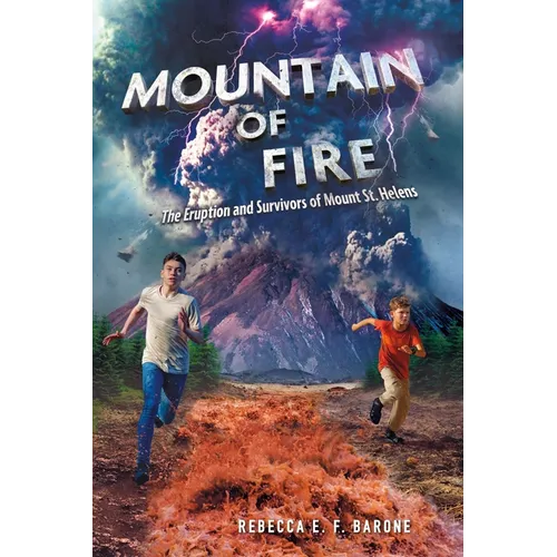 Mountain of Fire: The Eruption and Survivors of Mount St. Helens