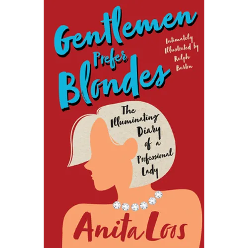 Gentlemen Prefer Blondes - The Illuminating Diary of a Professional Lady;Intimately Illustrated by Ralph Barton