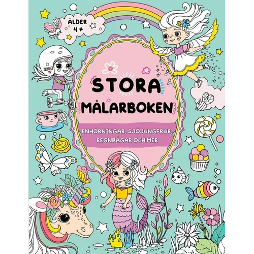 Stora målarboken för flickor: Enhörningar, sjöjungfrur, regnbågar och mer