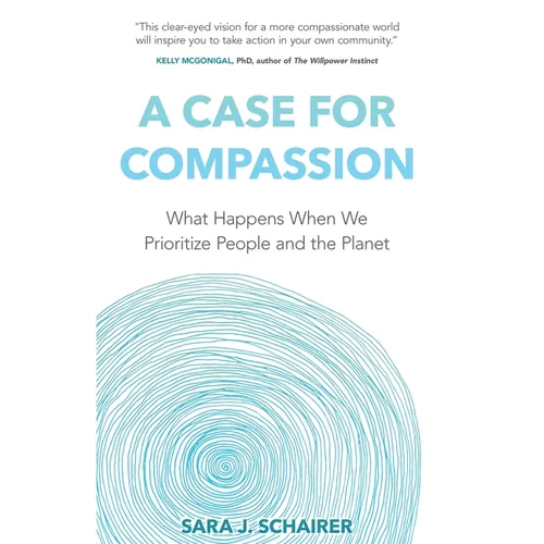 A Case for Compassion: What Happens When We Prioritize People and the Planet
