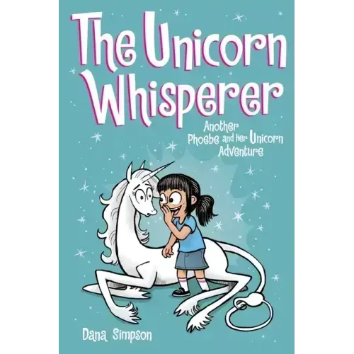 The Unicorn Whisperer: Another Phoebe and Her Unicorn Adventure Volume 10