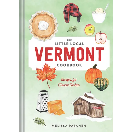 The Little Local Vermont Cookbook: Recipes for Classic Dishes