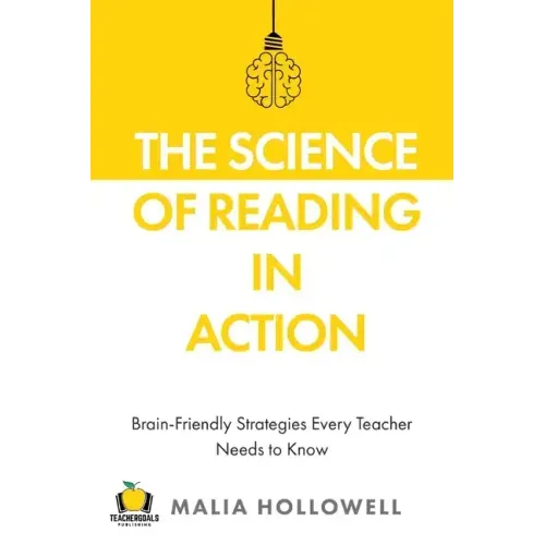 The Science of Reading in Action: Brain-Friendly Strategies Every Teacher Needs to Know
