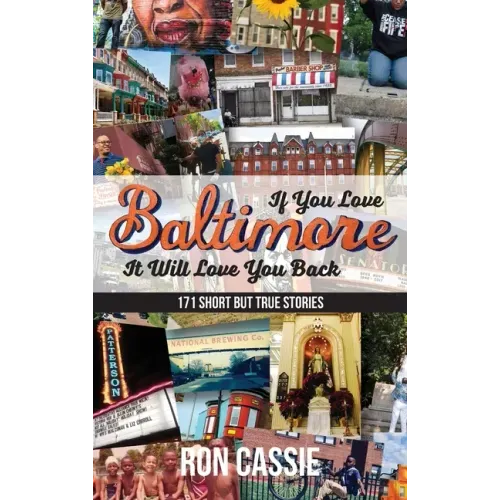 If You Love Baltimore, It Will Love You Back: 171 Short, But True Stories