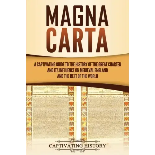Magna Carta: A Captivating Guide to the History of the Great Charter and its Influence on Medieval England and the Rest of the Worl - Paperback