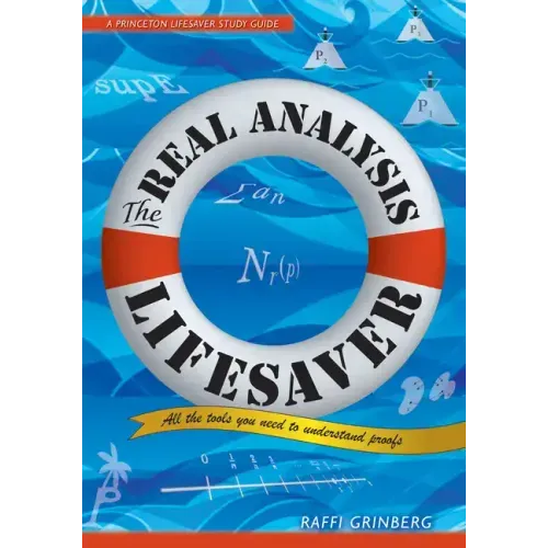 The Real Analysis Lifesaver: All the Tools You Need to Understand Proofs