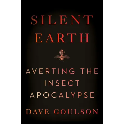 Silent Earth: Averting the Insect Apocalypse