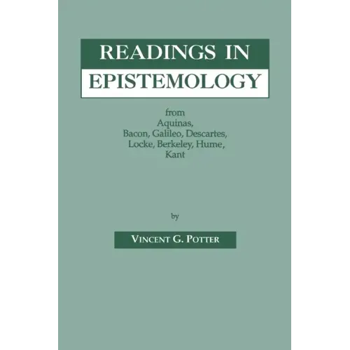 Readings in Epistemology: From Aquinas, Bacon, Galileo, Descartes, Locke, Hume, Kant.