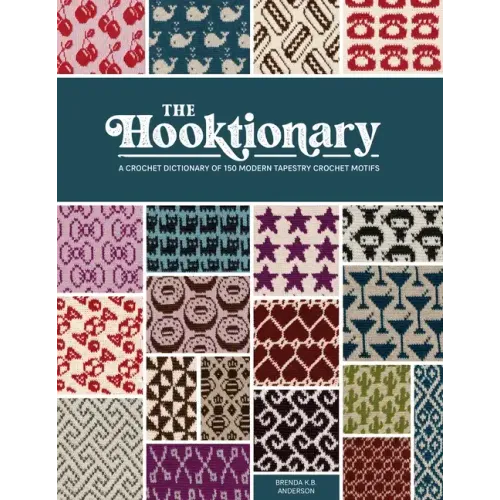 The Hooktionary: A Crochet Dictionary of 150 Modern Tapestry Crochet Motifs