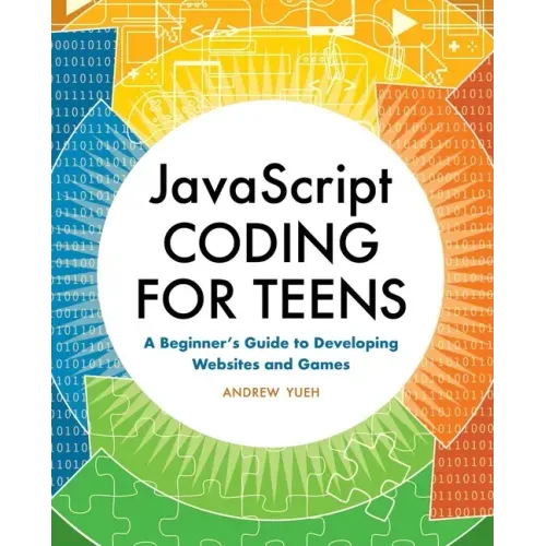 JavaScript Coding for Teens: A Beginner's Guide to Developing Websites and Games