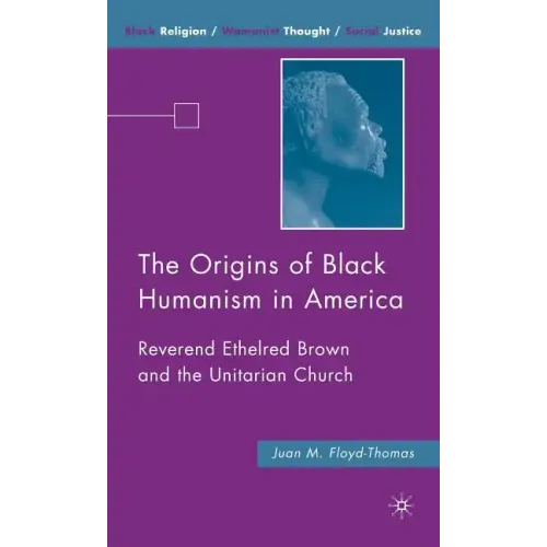 The Origins of Black Humanism in America: Reverend Ethelred Brown and the Unitarian Church