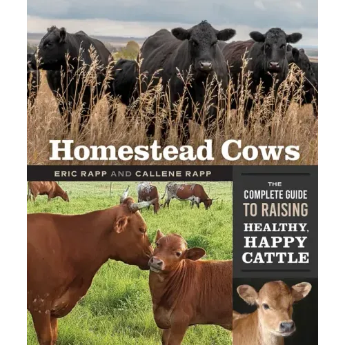 Homestead Cows: The Complete Guide to Raising Healthy, Happy Cattle
